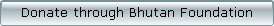 Click here to donate securely via Bhutan Foundation.